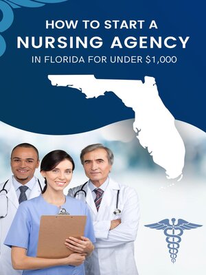 cover image of How to Start a Nursing Agency in Florida for Under $1,000